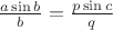$\frac{a\sin{b}}{b}=\frac{p\sin{c}}{q}$ $\frac{a\sin{b}}{b}=\frac{p\sin{c}}{q}$