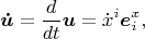 $$\boldsymbol {\dot u}=\frac{d}{dt}\boldsymbol u=\dot x^i\boldsymbol e^x_i,$$