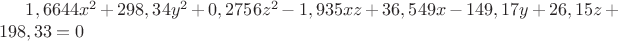 $1,6644x^2 + 298,34y^2 + 0,2756z^2 -1,935xz +36,549x-149,17y + 26,15z+ 198,33 = 0$