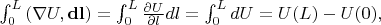 \int_{0}^{L} \left( \nabla U , {\bf dl} \right)= \int_0^L \frac{\partial U}{\partial l}dl =\int_0^L dU = U(L)-U(0),
