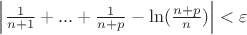 $\left\lvert \frac{1}{n+1}+...+\frac{1}{n+p} - \ln(\frac{n+p}{n})\right\rvert < \varepsilon$