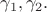 $\gamma_1,\gamma_2.$