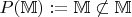 $P(\mathbb M) := \mathbb M \not \subset \mathbb M$