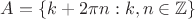$A = \{ k + 2\pi n : k,n \in \mathbb{Z} \}$