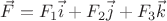 $\vec{F}=F_{1}\vec{i}+F_{2}\vec{j}+F_{3}\vec{k}$