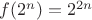 $f(2^{n})=2^{2n}$