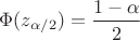 $\Phi(z_{\alpha/2})=\dfrac{1-\alpha}{2}$