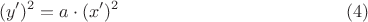 $$(y')^2=a \cdot (x')^2 \eqno (4)$$