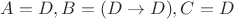 $A=D, B=(D \rightarrow D), C=D$