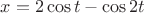 $x=2\cos t-\cos 2t$