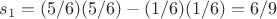 $s_1 = (5/6)(5/6) - (1/6)(1/6) = 6/9$