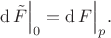$$
\operatorname{d}{\tilde{F}}\Big \vert_{0} = \operatorname{d}{F}\Big \vert_{p}.
$$