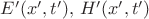 $E'(x',t'),\,H'(x',t')$