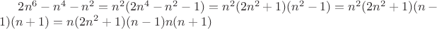 $2n^6-n^4-n^2=n^2(2n^4-n^2-1)= n^2(2n^2+1)(n^2-1)= n^2(2n^2+1)(n-1)(n+1)=n(2n^2+1)(n-1)n(n+1)$