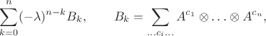 $$\sum_{k = 0}^n (-\lambda)^{n-k} B_k,\qquad B_k = \sum\limits_{\ldots c_i \ldots} A^{c_1} \otimes\ldots\otimes A^{c_n},$$ $$\sum_{k = 0}^n (-\lambda)^{n-k} B_k,\qquad B_k = \sum\limits_{\ldots c_i \ldots} A^{c_1} \otimes\ldots\otimes A^{c_n},$$