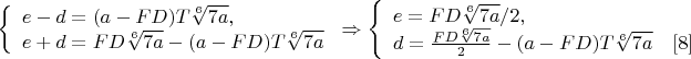 $\left\{
\begin{array}{lcl}
 e-d=(a-FD)T \sqrt[6]{7a},\\
 e+d=FD\sqrt[6]{7a}-(a-FD)T\sqrt[6]{7a}\\
\end{array}
\right.\Rightarrow \left\{
\begin{array}{lcl}
 e=FD\sqrt[6]{7a}/2, \\
 d=\frac{FD\sqrt[6]{7a}}{2}-(a-FD)T\sqrt[6]{7a}\ \ \ \eqno[8]\
\end{array}
\right.$