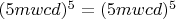 $(5mwcd)^5=(5mwcd) ^5$