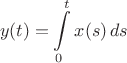 $$y(t) = \int \limits_0^t x(s) \, ds$$