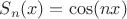 $S_n(x)=\cos(nx)$