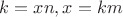 $k=xn, x=km$