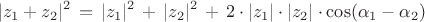 $$|z_1+z_2|^2\,=\,|z_1|^2\,+\,|z_2|^2\,+\,2\cdot |z_1|\cdot |z_2|\cdot \cos(\alpha_1-\alpha_2)$$