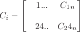 $C_i=\begin{bmatrix}
&1... &C_1_n \\
& & \\
&24.. &C_24_n
\end{bmatrix}$ $C_i=\begin{bmatrix}
&1... &C_1_n \\
& & \\
&24.. &C_24_n
\end{bmatrix}$