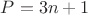 $\[P = 3n + 1\]$