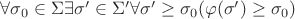 $\forall \sigma _0\in\Sigma\exists \sigma '\in\Sigma '\forall\sigma '\ge\sigma _0 (\varphi (\sigma ')\ge\sigma _0)$