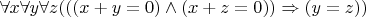 $\forall x\forall y\forall z(((x+y=0)\wedge(x+z=0))\Rightarrow(y=z))$