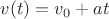 $v(t)=v_0+at$