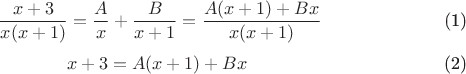 $$\
\begin{equation}\frac{x+3}{x(x+1)}=\frac{A}{x}+\frac{B}{x+1}=\frac{A(x+1)+Bx}{x(x+1)}\end{equation}
\begin{equation}x+3=A(x+1)+Bx\end{equation}
$$