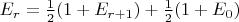 $E_r = \frac{1}{2} (1 + E_{r+1}) + \frac{1}{2} (1 + E_0)$