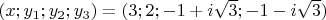$(x; y_1; y_2; y_3)=(3;2;-1+i\sqrt3;-1-i\sqrt3)$