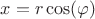 $x = r \cos(\varphi)$