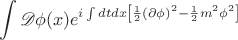 $$
\int \mathscr{D}\phi(x) e^{i\int dt dx \left[\frac{1}{2}(\partial \phi)^2- \frac{1}{2}m^2 \phi^2\right]}
$$