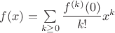 $f(x)=\sum\limits_{k\ge 0}\dfrac{f^{(k)}(0)}{k!}x^k$