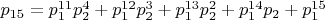 $p_{15} = p_1^{11}p_2^4 + p_1^{12}p_2^3 + p_1^{13}p_2^2 + p_1^{14}p_2 + p_1^{15}$