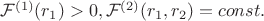 $\mathcal F^{(1)}(r_1)>0,\mathcal F^{(2)}(r_1,r_2)=const.$