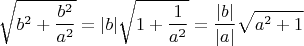 $$\sqrt{b^2+\frac{b^2}{a^2}}= |b|\sqrt{1+\frac{1}{a^2}}=\dfrac {|b|} {|a|} \sqrt {a^2+1}$$