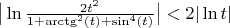$\big|\ln\frac{2t^2}{1+\arctg^2(t) + \sin^4(t)}\big|<2|\ln t|$