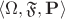 $\langle\Omega,\mathfrak F,\mathbf P\rangle$