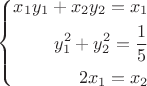$\left\{
\begin{aligned}
x_1 y_1 + x_2 y_2 = x_1\\
y_1^2 + y_2^2 = \frac{1}{5}\\
2x_1 = x_2
\end{aligned}
\right.$