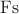 $\operatorname{Fs}$