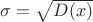 $\sigma  = \sqrt {D(x)}$