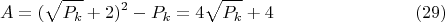 $$A=(\sqrt{P_k}+2)^2-P_k=4\sqrt{P_k}+4\eqno(29)$$