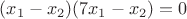 $(x_1-x_2)(7x_1-x_2)=0$
