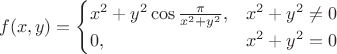 $$f(x, y) = \begin{cases}x^2+y^2 \cos\frac{\pi}{x^2 + y^2},  &{x^2 + y^2} \neq 0 \\ 0, &{x^2 + y^2} = 0 \end{cases}$$