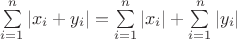 $\sum\limits_{i=1}^n\left|x_i+y_i\right| = \sum\limits_{i=1}^n\left|x_i\right| + \sum\limits_{i=1}^n\left|y_i\right|$
