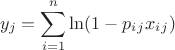 $$y_j = \sum_{i=1}^n{\ln(1-p_i_j x_i_j)}$$