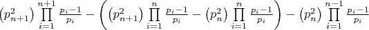 $\left( {p_{n + 1}^2} \right)\prod\limits_{i = 1}^{n + 1} {\frac{{{p_i} - 1}}{{{p_i}}}}  - \left( {\left( {p_{n + 1}^2} \right)\prod\limits_{i = 1}^n {\frac{{{p_i} - 1}}{{{p_i}}}}  - \left( {p_n^2} \right)\prod\limits_{i = 1}^n {\frac{{{p_i} - 1}}{{{p_i}}}} } \right) - \left( {p_n^2} \right)\prod\limits_{i = 1}^{n - 1} {\frac{{{p_i} - 1}}{{{p_i}}}} $